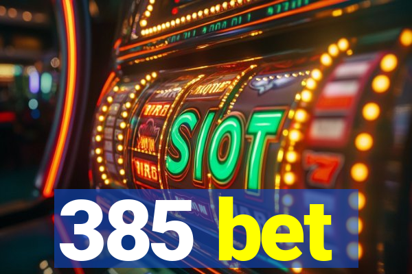 385 bet